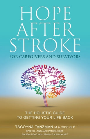 Hope After Stroke for Caregivers and Survivors: The Holistic Guide To Getting Your Life Back by Tanzman, Tsgoyna
