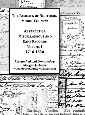 The Families of Northern Moore County - Abstract of Miscellaneous and Rare Records, Volume I by Jackson, Morgan