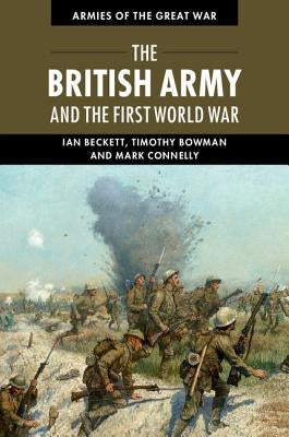 The British Army and the First World War by Beckett, Ian