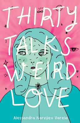 Thirty Talks Weird Love by Narv&#225;ez Varela, Alessandra