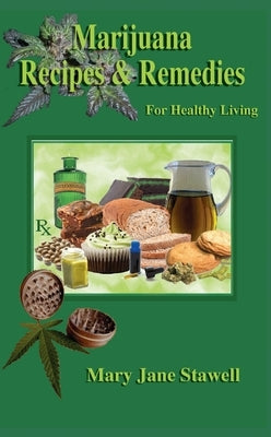 Marijuana Recipes and Remedies for Healthy Living by Stawell, Mary Jane