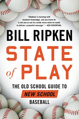 State of Play: The Old School Guide to New School Baseball by Ripken, Bill