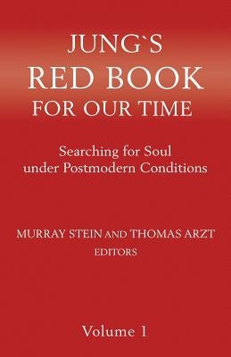 Jung`s Red Book For Our Time: Searching for Soul under Postmodern Conditions Volume 1 by Stein, Murray