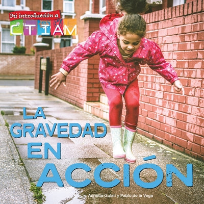 La Gravedad En Acción: Gravity in Action by Gulati, Annette