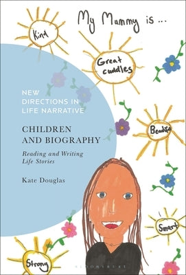 Children and Biography: Reading and Writing Life Stories by Douglas, Kate