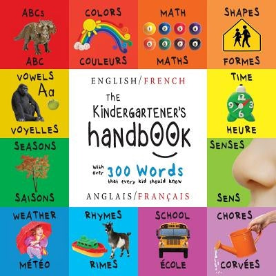 The Kindergartener's Handbook: Bilingual (English / French) (Anglais / Français) ABC's, Vowels, Math, Shapes, Colors, Time, Senses, Rhymes, Science, by Martin, Dayna