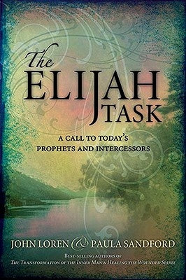 Elijah Task: A Call to Today's Prophets and Intercessors by Sandford, John Loren