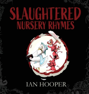 Slaughtered Nursery Rhymes: For Grown-Ups by Hooper, Ian