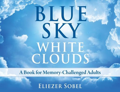 Blue Sky, White Clouds: A Book for Memory-Challenged Adults by Sobel, Eliezer
