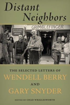 Distant Neighbors: The Selected Letters of Wendell Berry and Gary Snyder by Snyder, Gary