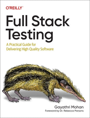 Full Stack Testing: A Practical Guide for Delivering High Quality Software by Mohan, Gayathri