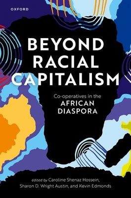 Beyond Racial Capitalism: Co-Operatives in the African Diaspora by Hossein