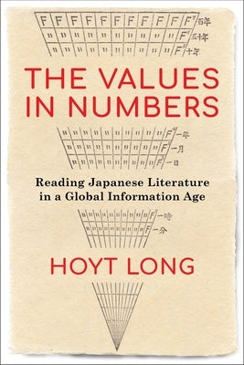 The Values in Numbers: Reading Japanese Literature in a Global Information Age by Long, Hoyt