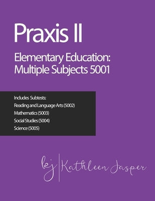 Praxis II Elementary Education: Multiple Subjects (5001) by Jasper Ed D., Kathleen