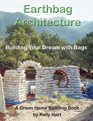 Earthbag Architecture: Building Your Dream with Bags by Geiger, Owen