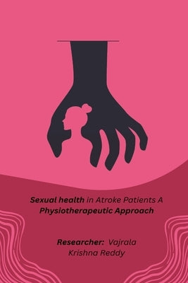 sexual health in stroke patients a physiotherapeutic approach by R, Vajrala Krishna Reddy