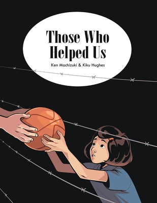 Those Who Helped Us: Assisting Japanese Americans During the War by Hughes, Kiku