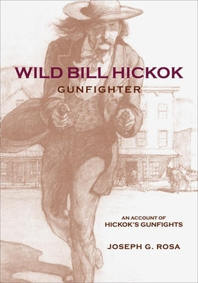 Wild Bill Hickok, Gunfighter: A Trading Post on the Upper Missouri by Rosa, Joseph G.