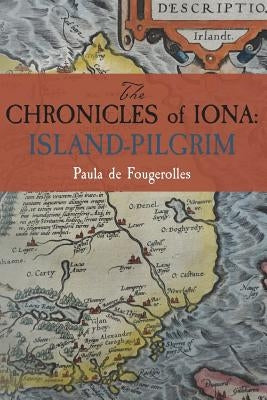 The Chronicles of Iona: Island-Pilgrim by De Fougerolles, Paula