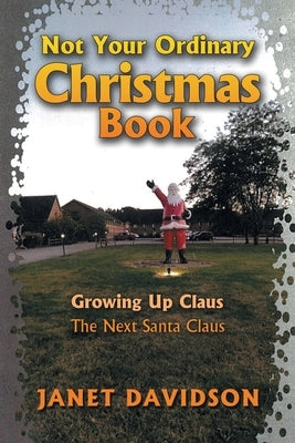 Not Your Ordinary Christmas Book: Growing up Claus by Davidson, Janet