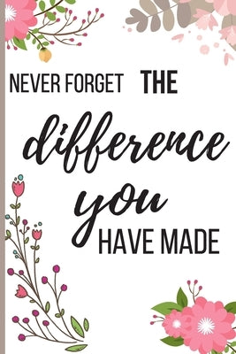 Never Forget The Difference You've Made: Inspiring Appreciation & Thank You Gift for Women and Professionals Who Have Made a Positive Influence on Peo by Books, Dejexx