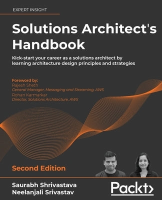 Solutions Architect's Handbook - Second Edition: Kick-start your career as a solutions architect by learning architecture design principles and strate by Shrivastava, Saurabh