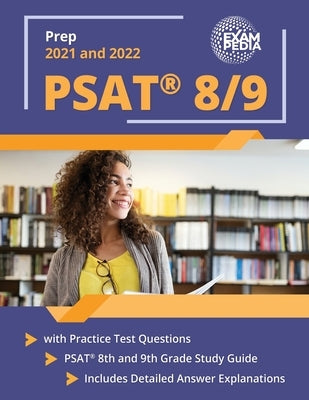 PSAT 8/9 Prep 2021 and 2022 with Practice Test Questions: PSAT 8th and 9th Grade Study Guide [Includes Detailed Answer Explanations] by Smullen, Andrew