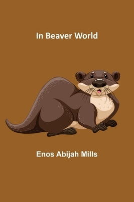 In Beaver World by Abijah Mills, Enos