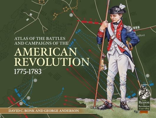 An Atlas of the Battles and Campaigns of the American Revolution, 1775-1783 by Bonk, David C.