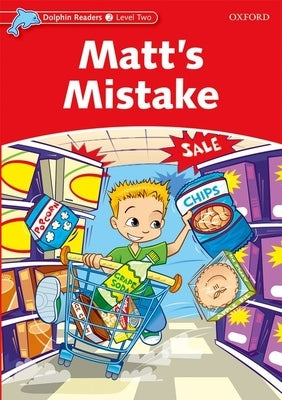 Dolphin Readers: Level 2: 425-Word Vocabulary Matt's Mistake by Taylor, Di