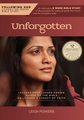 Follo Life Principles from Unforgotten Women of the Bible: Lessons from Lesser Known Women of the Bible on Leaving a Legacy of Faith by Powers, Leigh