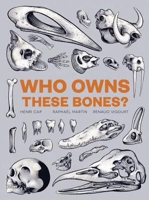 Who Owns These Bones? by Cap, Henri