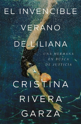 El Invencible Verano de Liliana / Liliana's Invincible Summer by Rivera Garza, Cristina