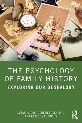 The Psychology of Family History: Exploring Our Genealogy by Moore, Susan