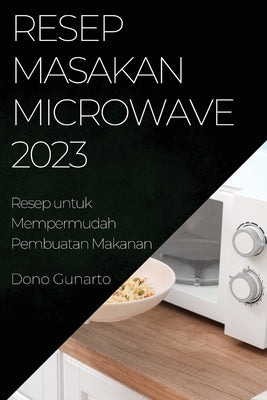 Resep Masakan Microwave 2023: Resep Masakan Microwave 2023 by Gunarto, Dono