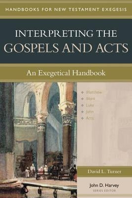 Interpreting the Gospels and Acts: An Exegetical Handbook by Turner, David