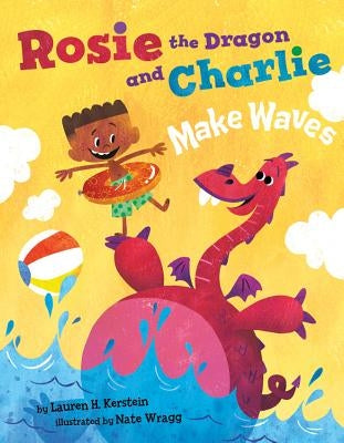 Rosie the Dragon and Charlie Make Waves by Kerstein, Lauren H.