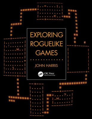 Exploring Roguelike Games by Harris, John