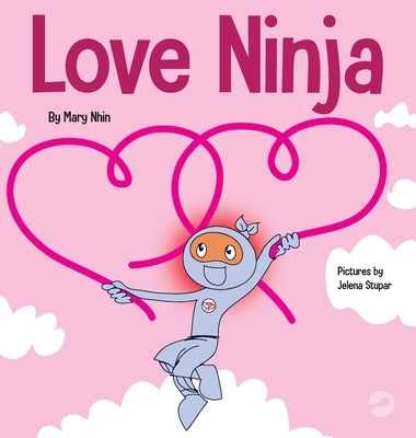 Love Ninja: A Children's Book About Love by Nhin, Mary