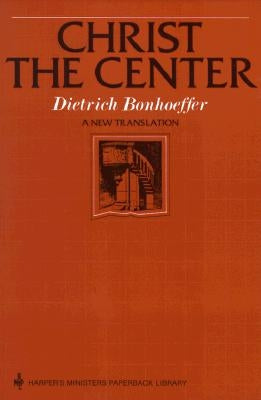 Christ the Center by Bonhoeffer, Dietrich