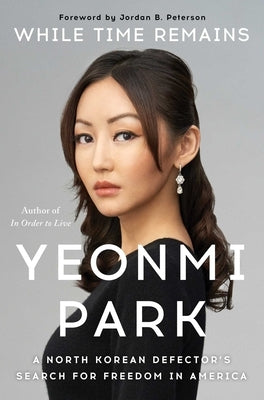 While Time Remains: A North Korean Defector's Search for Freedom in America by Park, Yeonmi