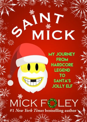 Saint Mick: My Journey from Hardcore Legend to Santa's Jolly Elf by Foley, Mick