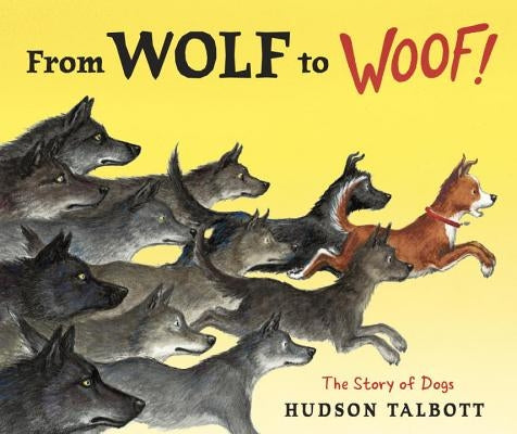 From Wolf to Woof: The Story of Dogs by Talbott, Hudson