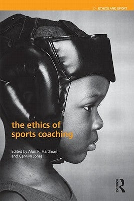 The Ethics of Sports Coaching by Hardman, Alun R.