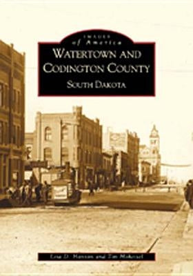 Watertown and Codington County, South Dakota by Hanson, Lisa D.