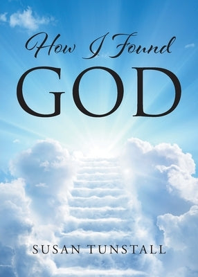 How I Found God by Tunstall, Susan