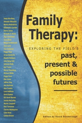 Family Therapy: Exploring the field's past, present and possible futures by Denborough, David