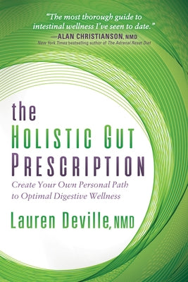 The Holistic Gut Prescription: Create Your Own Personal Path to Optimal Digestive Wellness by Deville, Lauren