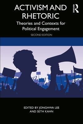 Activism and Rhetoric: Theories and Contexts for Political Engagement by Lee, Jonghwa