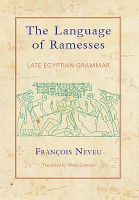 The Language of Ramesses: Late Egyptian Grammar by Neveu, Francois